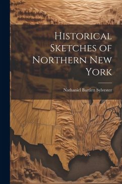 Historical Sketches of Northern New York - Sylvester, Nathaniel Bartlett