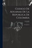 Codigo De Aduanas De La Republica De Colombia: Recopilacion