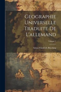Geographie Universelle Traduite De L'allemand; Volume 1 - Büsching, Anton Friedrich