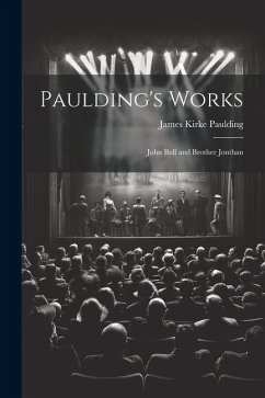 Paulding's Works: John Bull and Brother Jonthan - Paulding, James Kirke