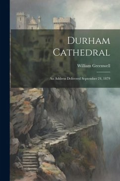 Durham Cathedral: An Address Delivered September 24, 1879 - Greenwell, William
