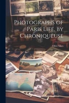 Photographs of Paris Life, by Chroniqueuse - Sikes, Olive