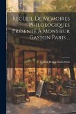 Recueil De Mémoires Philologiques Présenté À Monsieur Gaston Paris ...