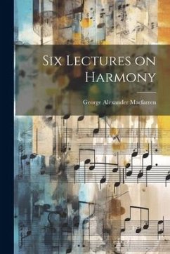 Six Lectures on Harmony - Macfarren, George Alexander