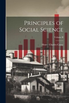 Principles of Social Science; Volume II - Carey, Henry Charles