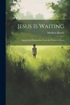 Jesus is Waiting: Appeals and Reproaches From the Prisoner of Love - Russell, Matthew