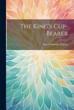 The King's Cup-Bearer - Walton, Amy Catherine