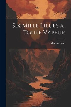 Six Mille Lieues a Toute Vapeur - Sand, Maurice