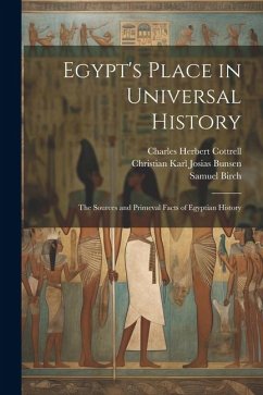 Egypt's Place in Universal History: The Sources and Primeval Facts of Egyptian History - Bunsen, Christian Karl Josias; Birch, Samuel; Cottrell, Charles Herbert
