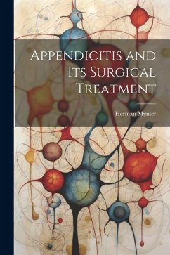 Appendicitis and its Surgical Treatment - Mynter, Herman