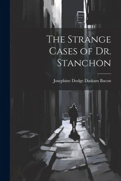 The Strange Cases of Dr. Stanchon - Bacon, Josephine Dodge Daskam