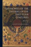 Testimonies of the Fathers of the First Four Centuries: To the Doctrine and Discipline of the Church