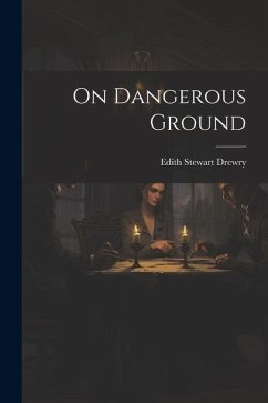 On Dangerous Ground - Drewry, Edith Stewart