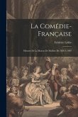 La Comédie-Française: Histoire De La Maison De Molière De 1658 À 1907