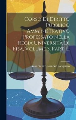 Corso Di Diritto Pubblico Amministrativo Professato Nella Regia Università Di Pisa, Volume 3, Part 1...