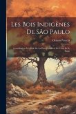 Les bois indigènes de São Paulo; contribution à l'étude de la flore forestière de l'état de S. Paulo