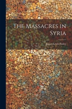 The Massacres in Syria - Farley, James Lewis