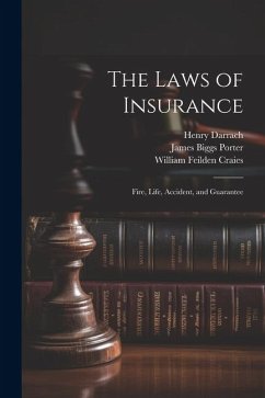 The Laws of Insurance: Fire, Life, Accident, and Guarantee - Porter, James Biggs; Darrach, Henry; Craies, William Feilden