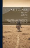 The "city Guard": A History Of Company "b," First Regiment Infantry, N.g.c., During The Sacramento Campaign July 3 To 26, 1894, Includin