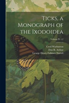 Ticks, a Monograph of the Ixodoidea; Volume Pt 1-2 - Robinson, Louis Edward