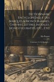 Dictionnaire encyclope&#769;dique des marques & monogrammes, chiffres, lettres initiales, signes figuratifs, etc., etc.: Contenant 12,156 marques ...