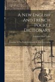 A New English And French Pocket Dictionary: Containing All The Words Indispensable In Daily Conversation