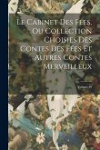 Le Cabinet Des Fées, Ou Collection Choisies Des Contes Des Fées Et Autres Contes Merveilleux; Volume 40