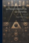 La Masonería En España: Ensayo Histórico; Volume 2