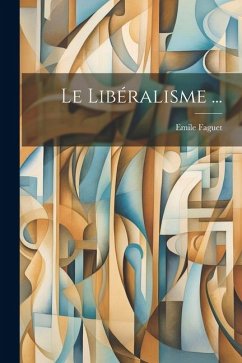 Le Libéralisme ... - Faguet, Emile