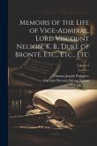 Memoirs of the Life of Vice-Admiral, Lord Viscount Nelson, K. B., Duke of Bronté, Etc., Etc., Etc; Volume 2