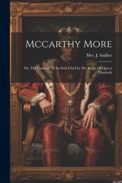 Mccarthy More: Or, The Fortunes Of An Irish Chief In The Reign Of Queen Elizabeth - Sadlier, J.