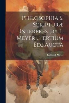 Philosophia S. Scripturæ Interpres [by L. Meyer]. Tertium Ed., Aucta - Meyer, Lodewijk