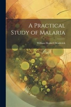 A Practical Study of Malaria - Deaderick, William Heiskell