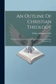An Outline Of Christian Theology: For The Use Of Students In Hamilton Theological Seminary, Hamilton, N.y