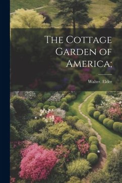 The Cottage Garden of America; - Elder, Walter