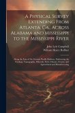 A Physical Survey Extending From Atlanta, Ga., Across Alabama and Mississippi to the Mississippi River: Along the Line of the Georgia Pacific Railway,