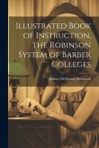 Illustrated Book of Instruction, the Robinson System of Barber Colleges