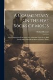 A Commentary On the Five Books of Moses: With a Dissertation Concerning the Author Or Writer of the Said Books; and a General Argument to Each of Them