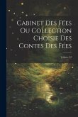 Cabinet Des Fées Ou Collection Choisie Des Contes Des Fées; Volume 22