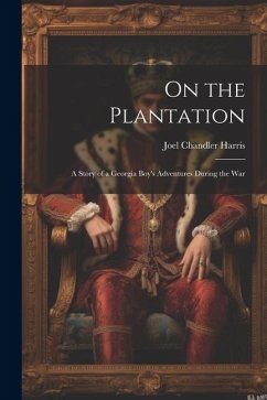On the Plantation: A Story of a Georgia Boy's Adventures During the War - Harris, Joel Chandler