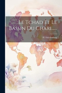 Le Tchad Et Le Bassin Du Chari...... - Freydenberg, H.