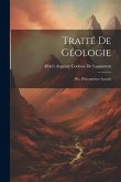 Traité De Géologie: Ptie. Phénomènes Actuels