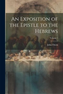 An Exposition of the Epistle to the Hebrews; Volume 1 - Owen, John