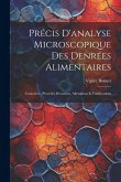 Précis D'analyse Microscopique Des Denrées Alimentaires: Caractères, Procédés D'examen, Altérations Et Falsifications