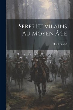 Serfs Et Vilains Au Moyen Âge - Doniol, Henri