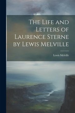 The Life and Letters of Laurence Sterne by Lewis Melville - Melville, Lewis