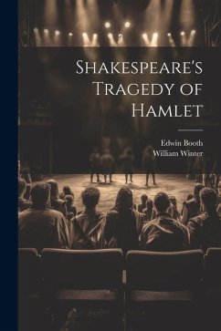 Shakespeare's Tragedy of Hamlet - Winter, William; Booth, Edwin