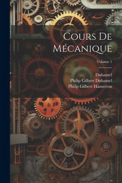 Cours De Mécanique; Volume 1 - Hamerton, Philip Gilbert; Duhamel; Duhamel, Philip Gilbert