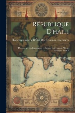 République D'haiti: Documents Diplomatiques. Relations Extérieures; Affaire Maunder, Issue 2