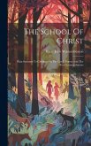 The School Of Christ: Plain Sermons To Children On The Lord's Prayer And The Ten Commandments